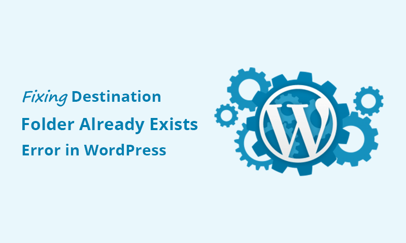 How to fix the WordPress error "Destination Folder Already Exists"?